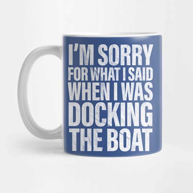 I’m Sorry For What I Said When Docking The Boat Funny by vintage-corner